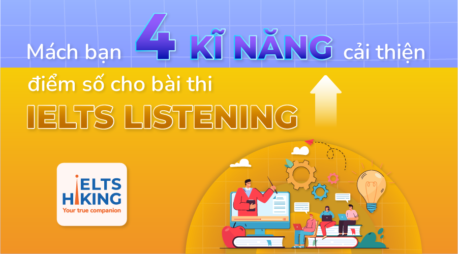 Mách bạn 4 kỹ năng cải thiện điểm số cho bài thi IELTS Listening