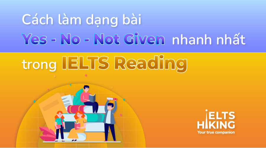 Cách làm dạng bài Yes/No/Not Given nhanh nhất trong IELTS Reading