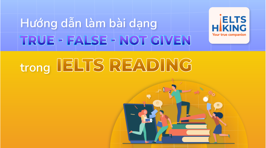 Hướng dẫn làm bài dạng True/False/Not Given trong IELTS Reading