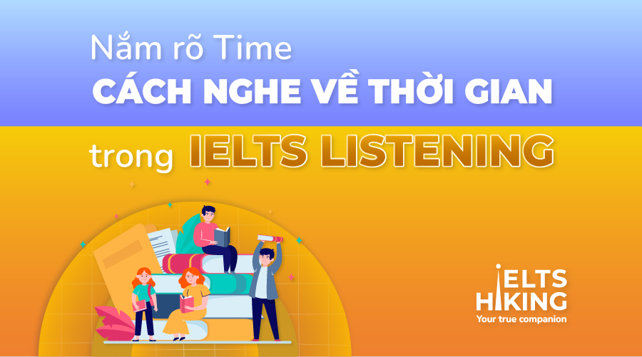 Nắm rõ Time - Cách nghe về Thời gian trong IELTS Listening