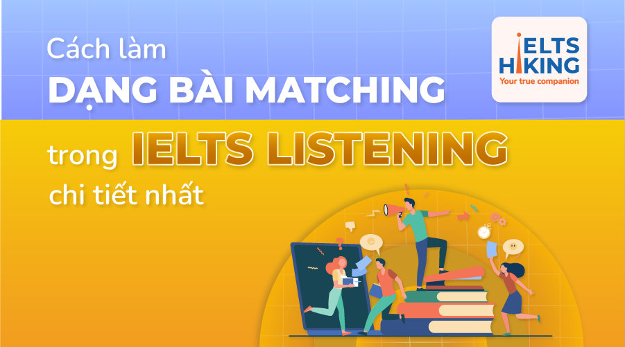 Cách làm Dạng bài Matching trong IELTS Listening chi tiết nhất