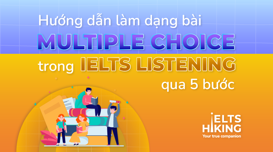 Hướng dẫn làm dạng bài Multiple choice trong IELTS Listening qua 5 bước