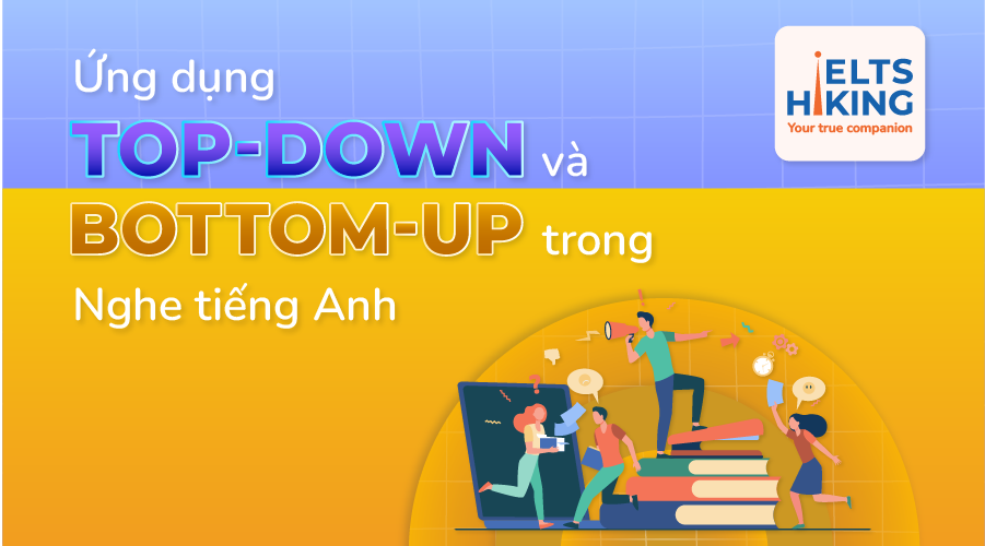 Ứng dụng Top-down và Bottom-up trong Nghe tiếng Anh